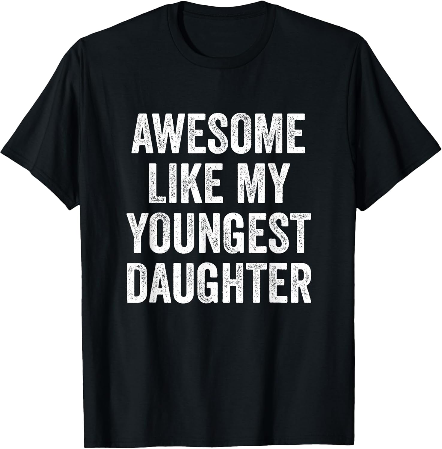 Awesome Like My Youngest Daughter Mother's Day Father's Day T-Shirt
