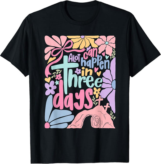 A Lot Can Happen in 3 Days Christian Cross Jesus Easter T-Shirt