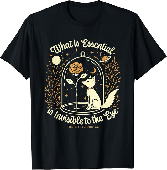 What Is Essential Is Invisible To The Eye Tees