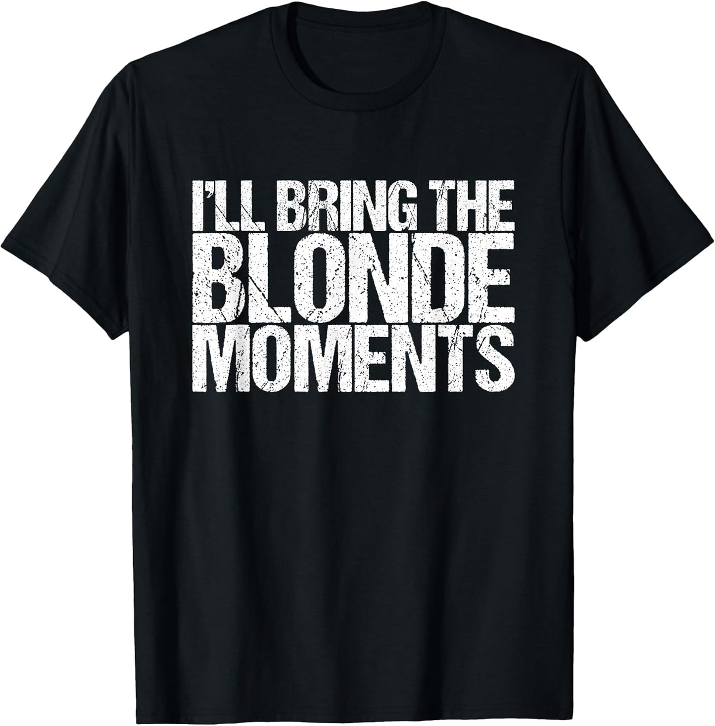 I'll Bring The Blonde Moments Funny