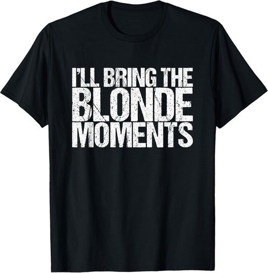 I'll Bring The Blonde Moments Funny