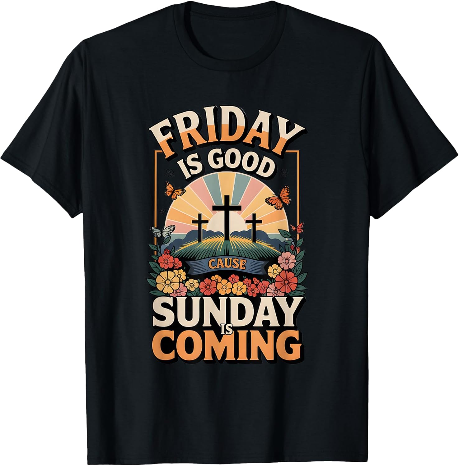 Friday is Good Cause Sunday Coming Easter Jesus Cross T-Shirt