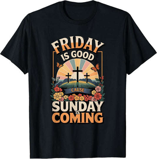 Friday is Good Cause Sunday Coming Easter Jesus Cross T-Shirt