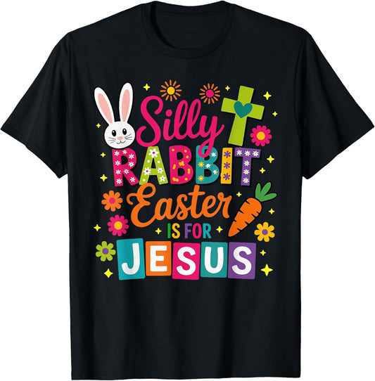 Silly Rabbit Easter is for Jesus Christian Faith T-Shirt
