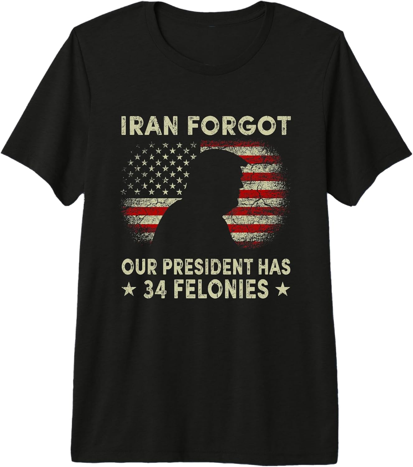 Iran Forgot Our President Has 34 Felonies Apparel