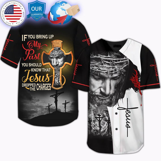 HOT If You Bring My Past You Should Know That Jesus Dropped The Charges Baseball Jersey
