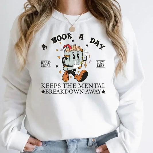 A Book A Day Sweatshirt, Keep The Mental Health Breakdown Away T-Shirt, Book Crewneck Sweatshirt, Reading More Cry Less...