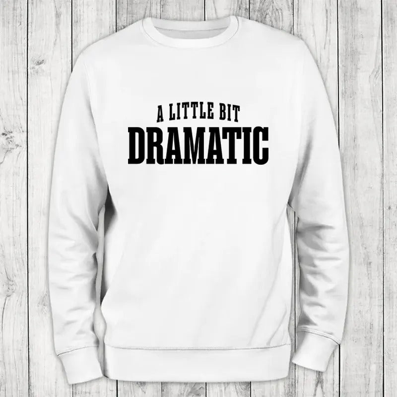 A Little Bit Dramatic Sweatshirt Classic Womenswear T-Shirts, Hoodie | WearSparks.com
