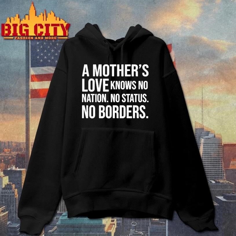 A Mother’s Love Knows No Nation No Status No Borders shirt