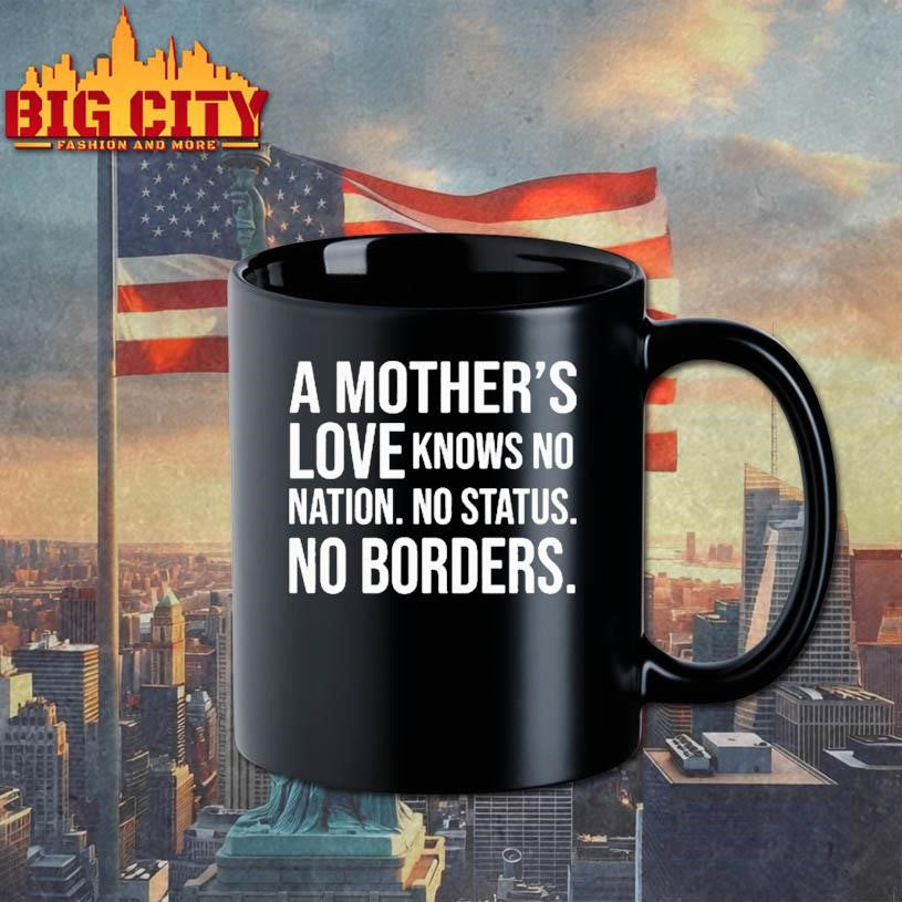 A Mother’s Love Knows No Nation No Status No Borders shirt