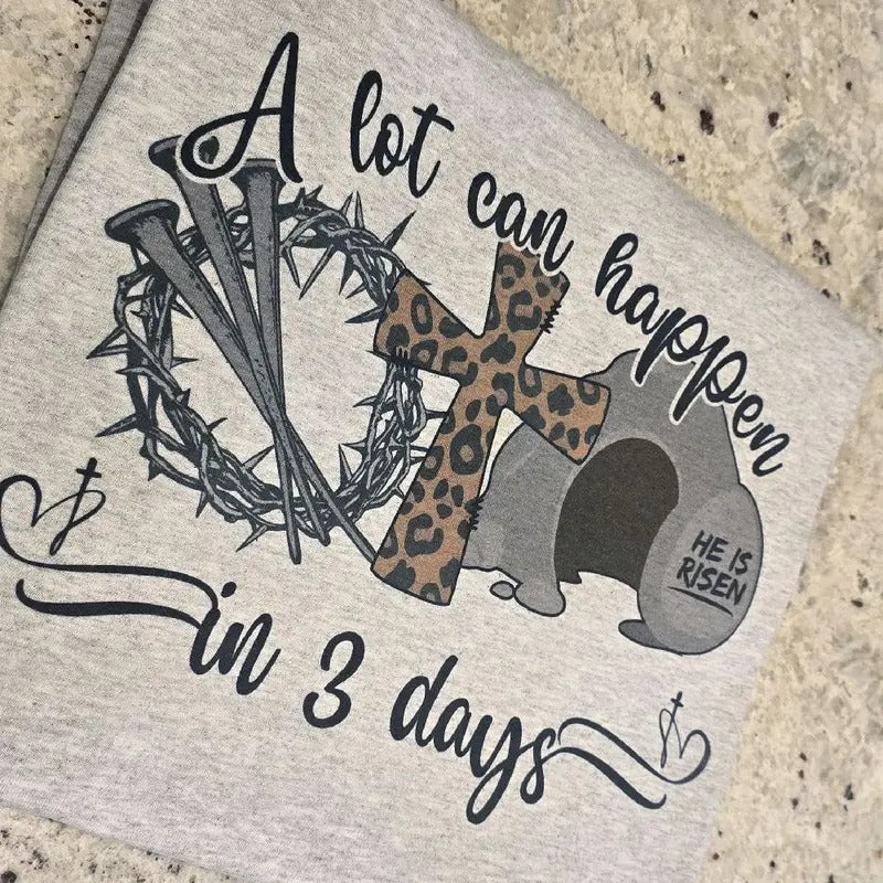 A lot can happen in 3 days Easter Graphic Tee or Sweatshirt Hoodie | WearSparks.com
