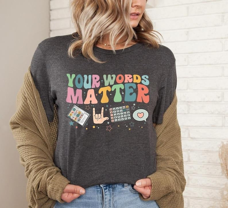 AAC SPED Teacher Inclusion Tshirt, Your Words Matter Shirt, Neurodiversity Bcba Slp OT Teachers Gift,Language Special...
