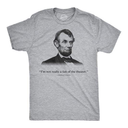 Abraham Lincoln T Shirt Not a Fan of the Theater Funny T shirt Novelty Graphic Mens Funny T Shirts Cool Tees Soft Stylish...