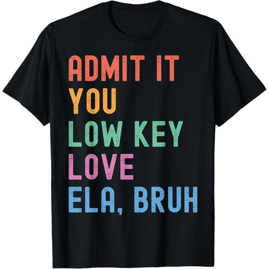 Admit It You Low Key Love ELA Bruh Funny English Teacher T-Shirt made in USA Hoodie, Sweatshirt | WearSparks.com