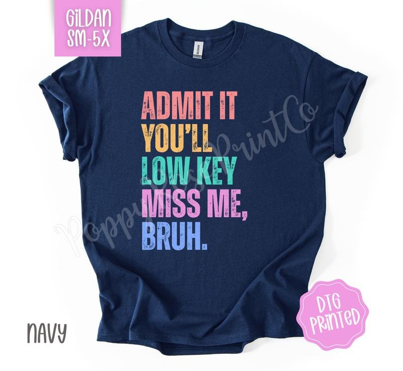 Admit It You'll Low Key Miss Me Bruh Shirt Gildan, Last Day of School Tee, Teacher Tshirt Plus Sizes Hoodie, Sweatshirt