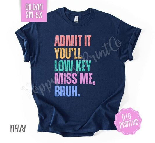 Admit It You'll Low Key Miss Me Bruh Shirt Gildan, Last Day of School Tee, Teacher Tshirt Plus Sizes Hoodie, Sweatshirt
