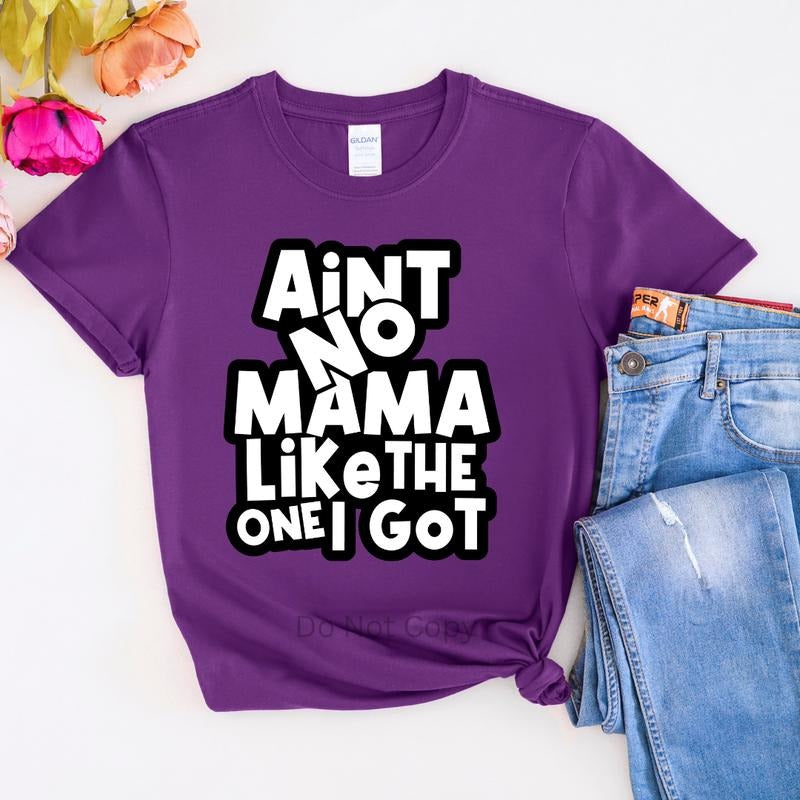 Ain't No Mama Like The One I Got Screen Print Transfer T-Shirts, Hoodie, Sweatshirt | WearSparks.com
