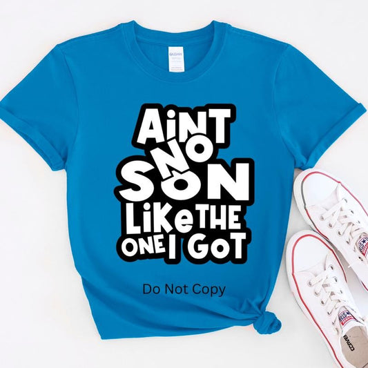 Ain't No Son Like The One I Got Screen Print Transfer T-Shirts, Hoodie, Sweatshirt | WearSparks.com