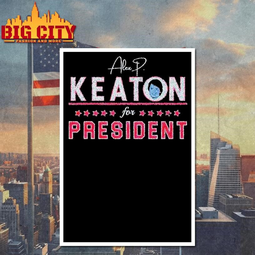 Alex Keaton Keaton For President Shirt