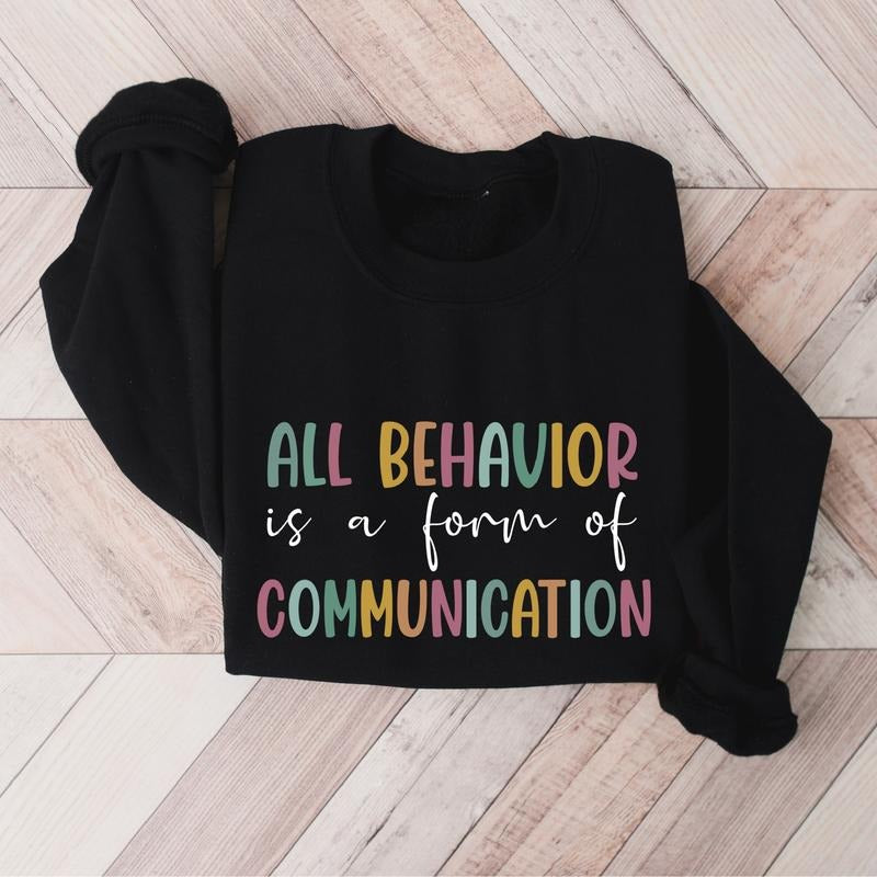 All Behavior Is A Form Of Communication Sweatshirt, Behavior Analyst Hoodie, Autism Behavioral Therapist Sweater, Special...