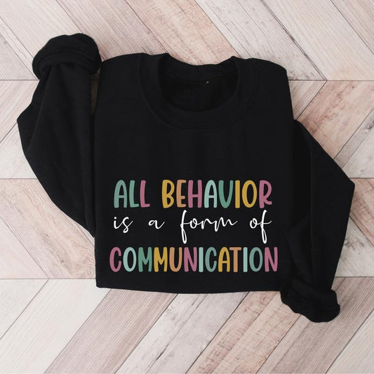 All Behavior Is A Form Of Communication Sweatshirt, Behavior Analyst Hoodie, Autism Behavioral Therapist Sweater, Special...