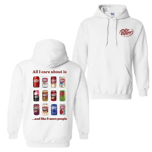 All I Care About Is Dr Pepper And Like 3 More People Hoodie T-Shirt, For Men And Women, Trendy Shirt Sweatshirt