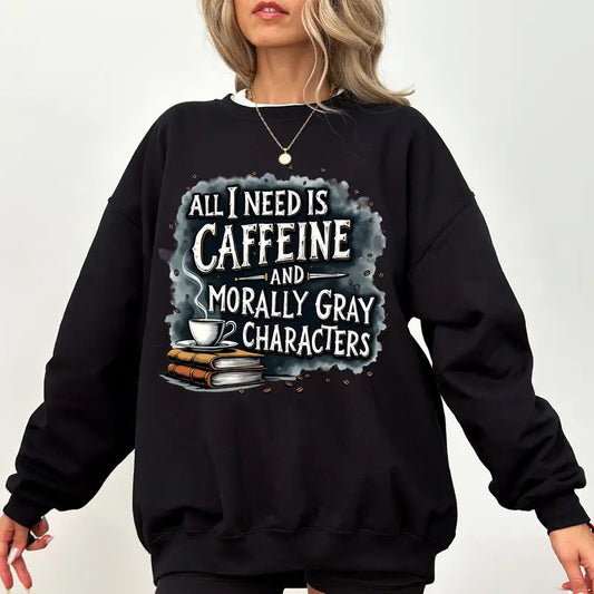 All I Need Is Caffeine And Morally Gray Characters Sweatshirt, Morally Grey Hoodie, Romantasy Romance Cup Merch, Bookish...