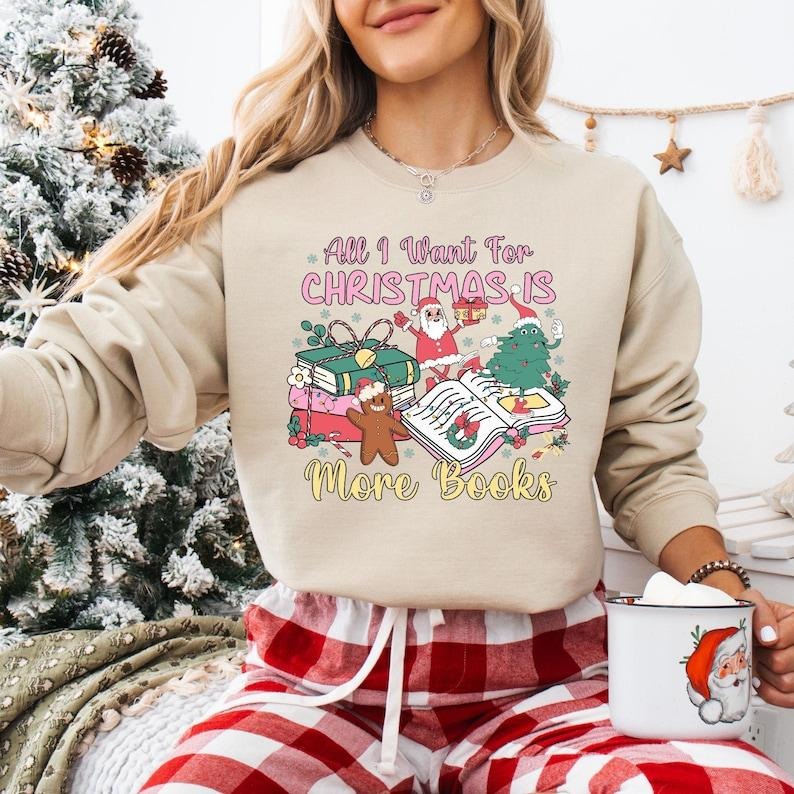 All I Want For Christmas Is More Books Shirt, All Booked For Christmas Sweatshirt, Book Lovers T-shirt, Christmas...