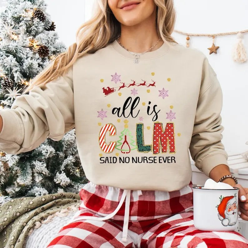 All Is Calm Said No Nurse Ever Shirt, Nurse Christmas Sweatshirt, Very Merry Nurse T-shirt, ICU ER Rn Nurse Tee,...