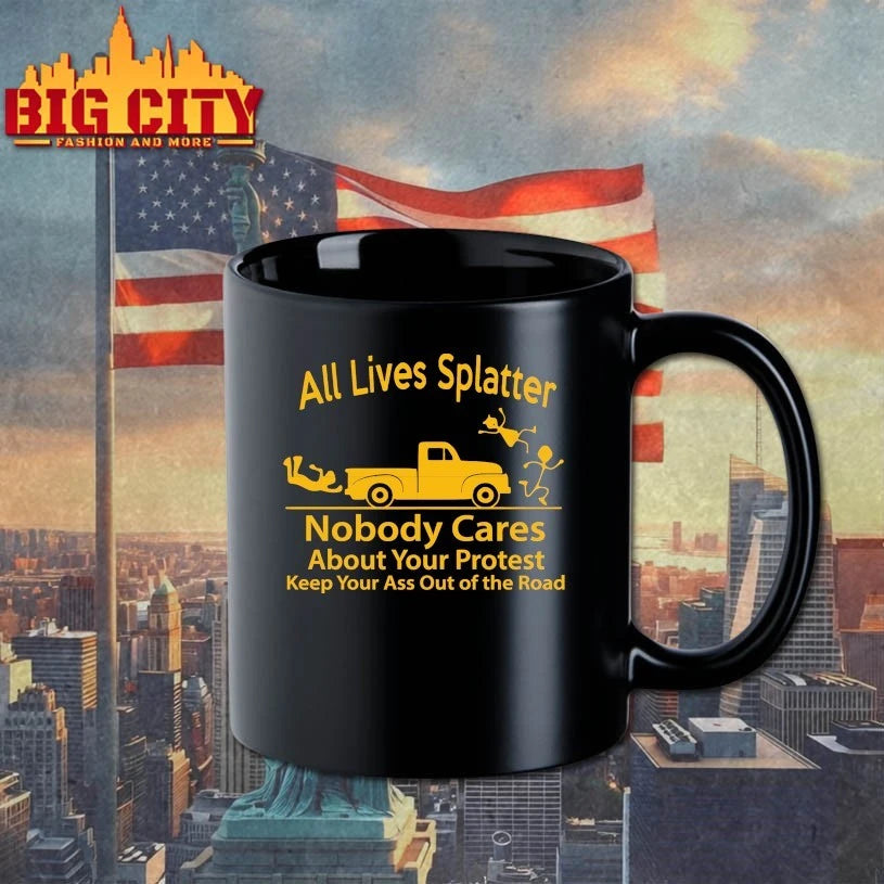 All Lives Splatter Nobody Cares About Your Protest Keep Your Ass Out Of The Road shirt