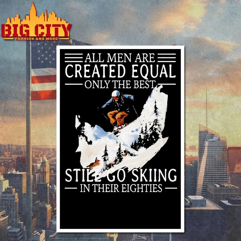 All Men Are Created Equal Only The Best Still Go Skiing In Their Eighties shirt