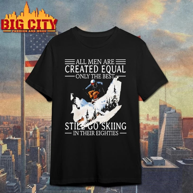 All Men Are Created Equal Only The Best Still Go Skiing In Their Eighties shirt