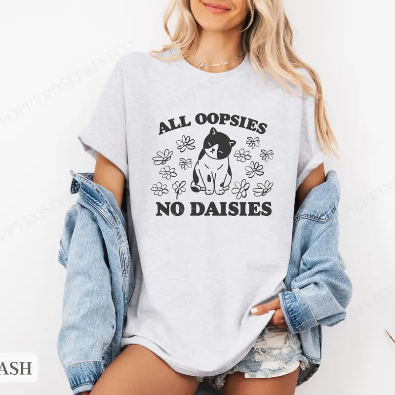 All Oopsies No Daisies Shirt Bella Canvas,  Funny Tshirts,  Gift for Her, Women's Graphic Tee Hoodie, Sweatshirt