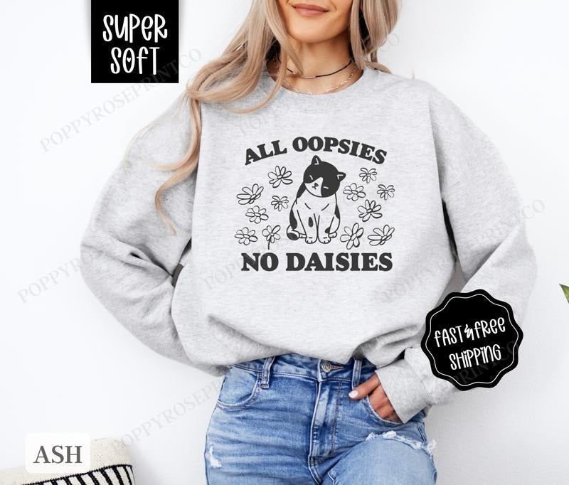 All Oopsies No Daisies Sweatshirt, Funny Sweater, Women's Crewneck, Sarcastic Sweatshirt T-Shirts, Hoodie | WearSparks.com