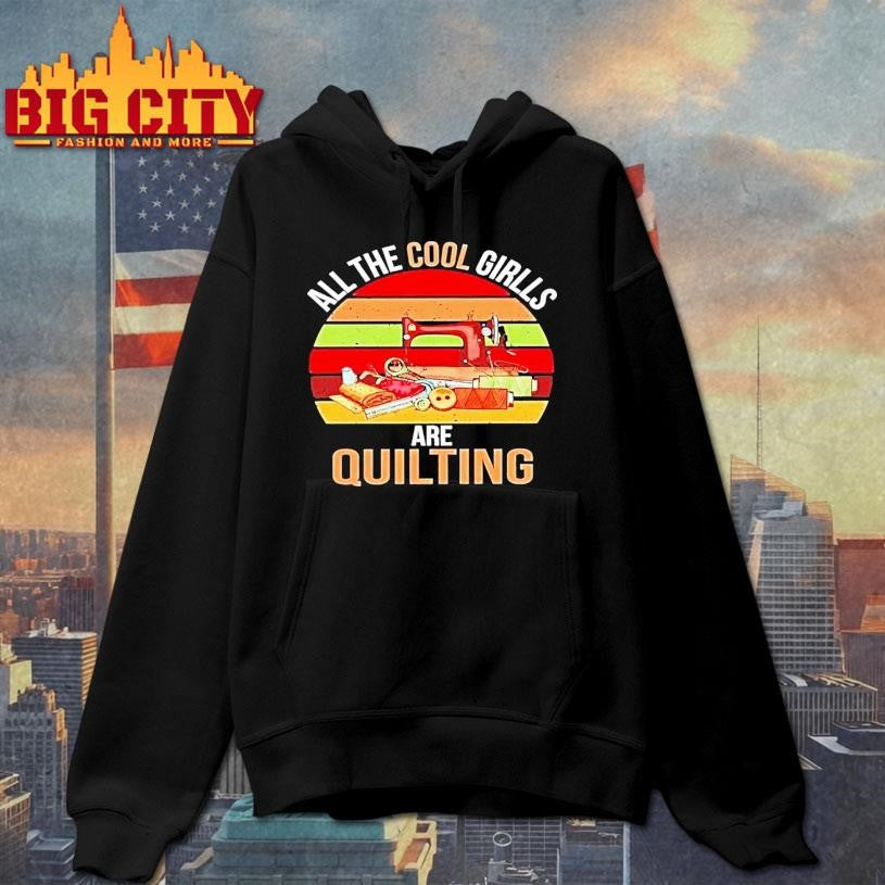 All The Cool Girls Are Quilting Vintage Shirt’