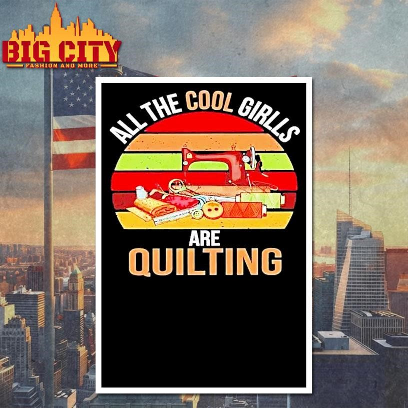 All The Cool Girls Are Quilting Vintage Shirt’