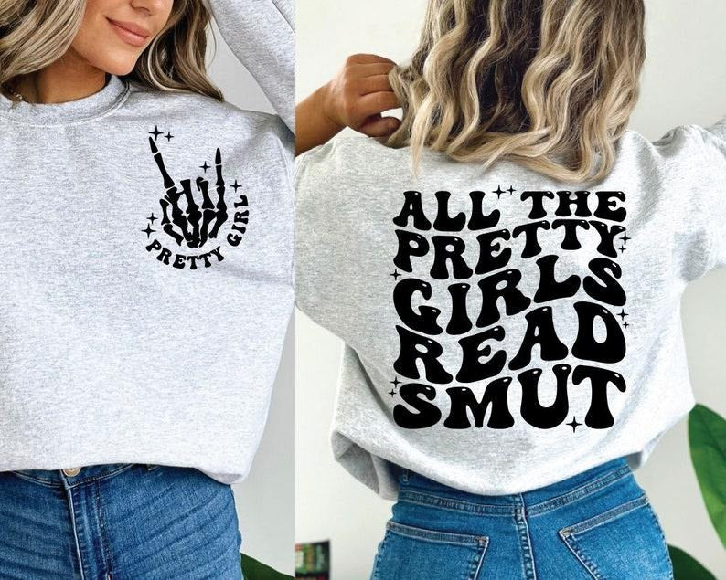 All The Pretty Girls Read Smut , Reading , Book Lover , Book Quotes T-Shirts, Hoodie, Sweatshirt | WearSparks.com