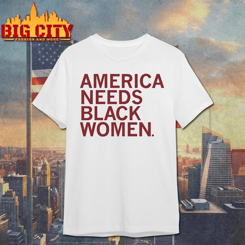 America needs black women shirt