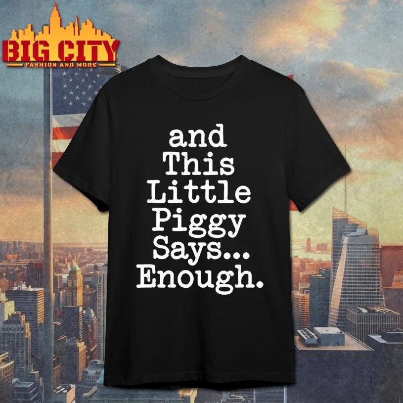 And This Little Piggy Says Enough shirt
