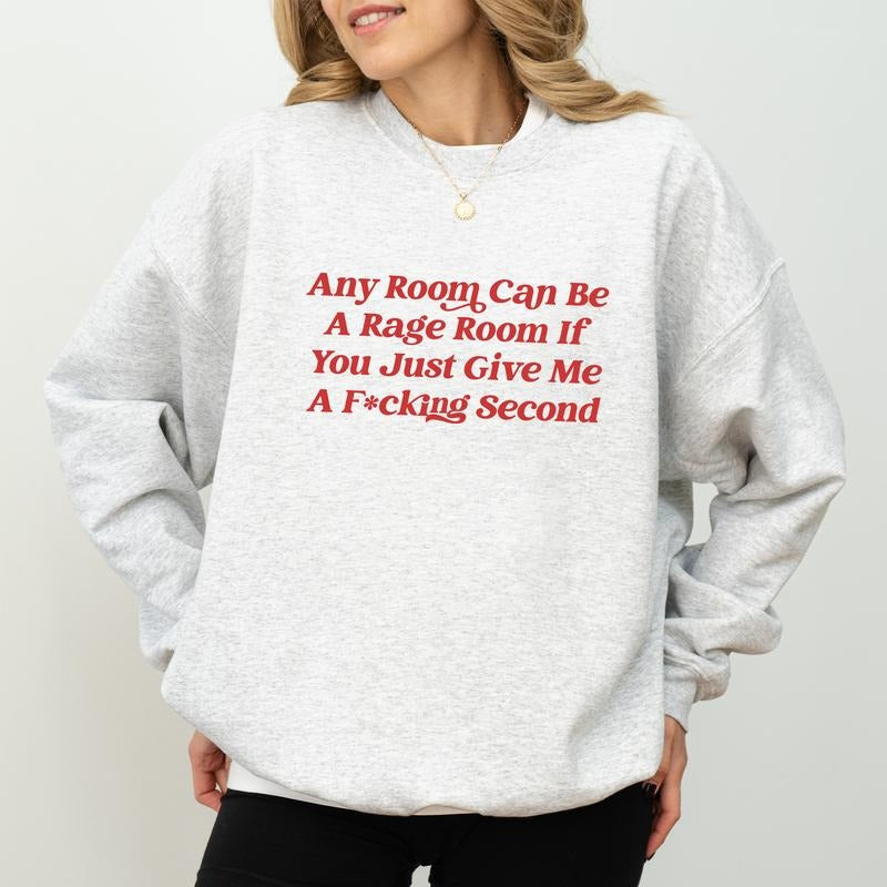 Any Room Can Be a Rage Room if You Just Give Me a Second Sweatshirt, Mature Adult Crewneck, Sarcastic Pullover Sweater,...