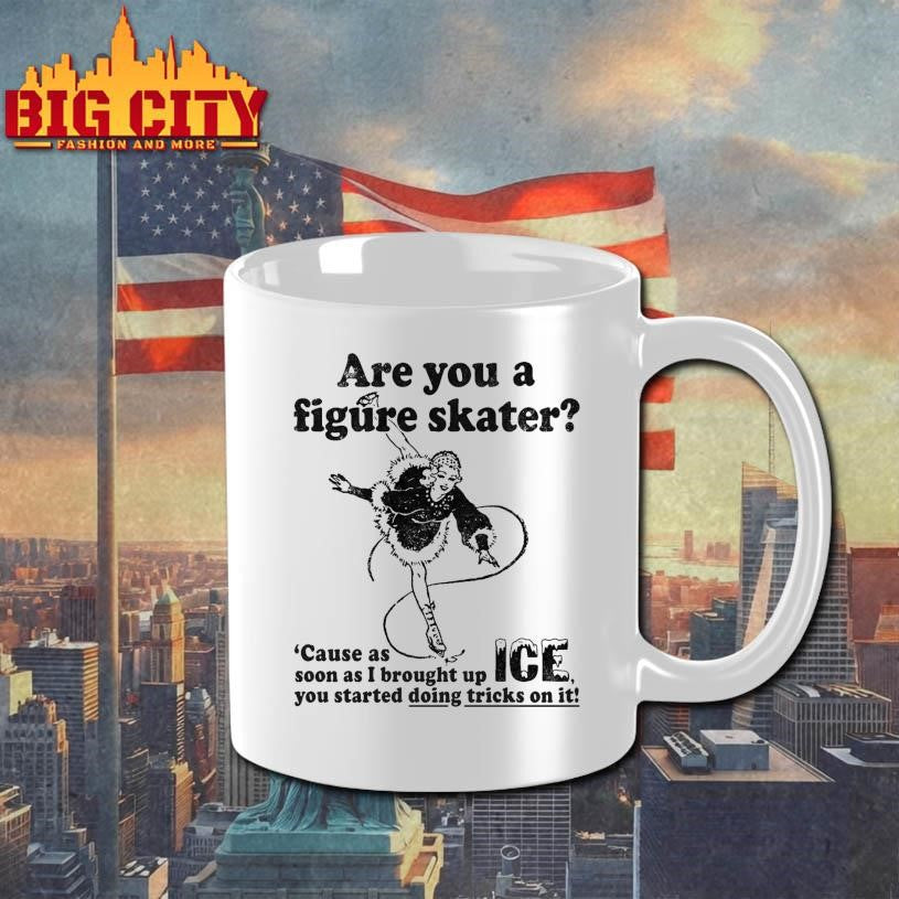 Are You A Figure Skater ‘Cause As Soon As I Brought Up ICE You Started Bouncing On It shirt