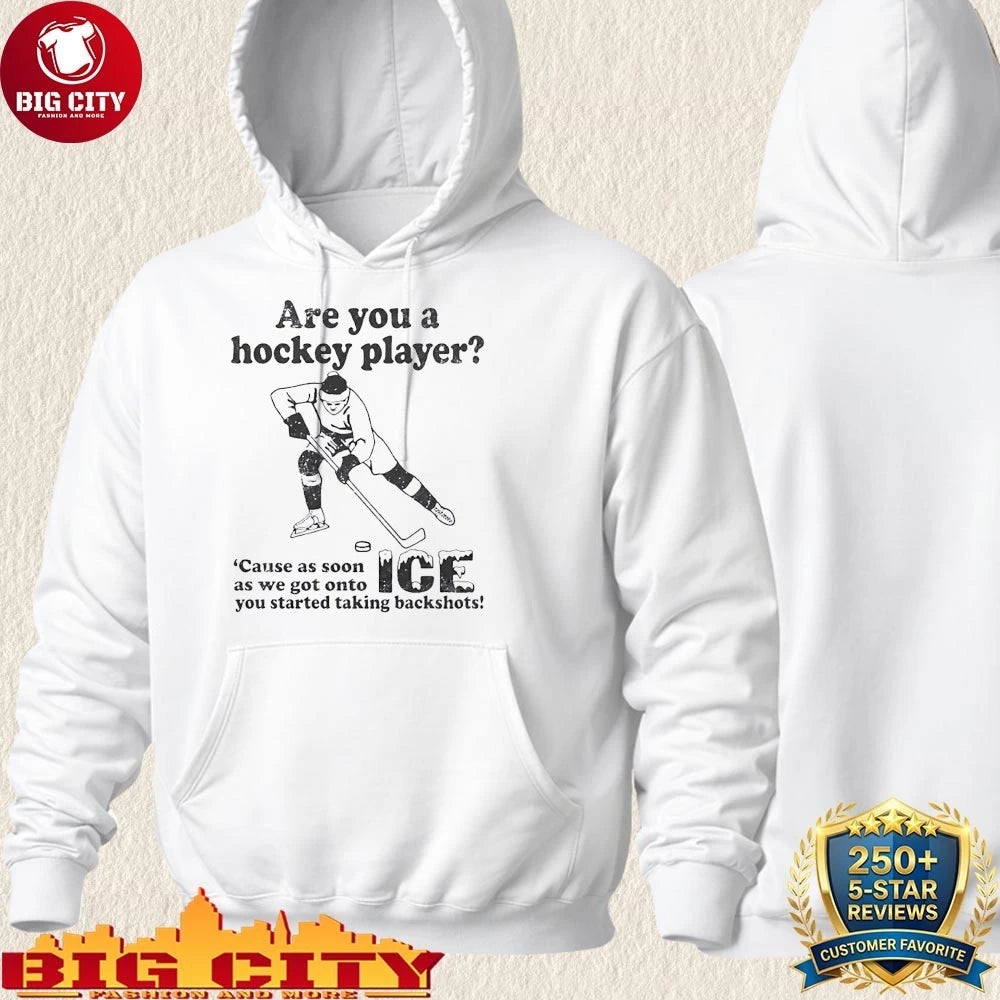 Are You A Hockey Player ‘Cause As Soon As We Got Onto ICE You Started Taking Backshots shirt