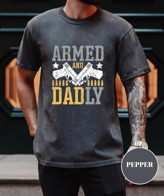 Armed And Dadly shirt, Happy father's day, Gift For Friend, Gift for dad, Best Dad Tee Gift, Proud Daddy Tee, Funny...