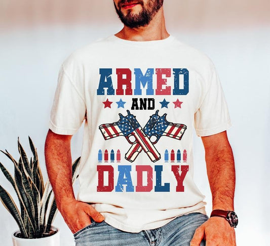 Armed and Dadly T-Shirt, Father's Day T-Shirt, Dad T-Shirt, Happy Fathers Day, Daddy, Papa, Dad Shirt Father's Day Gift,...