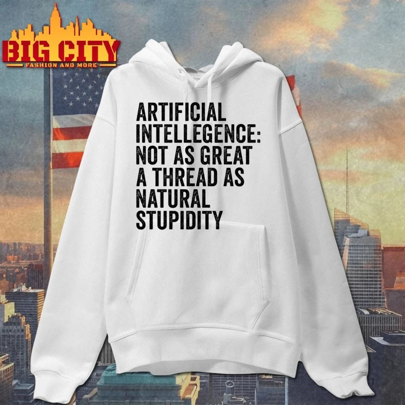 Artificial Intelligence Not as great a threat as natural Stupidity shirt