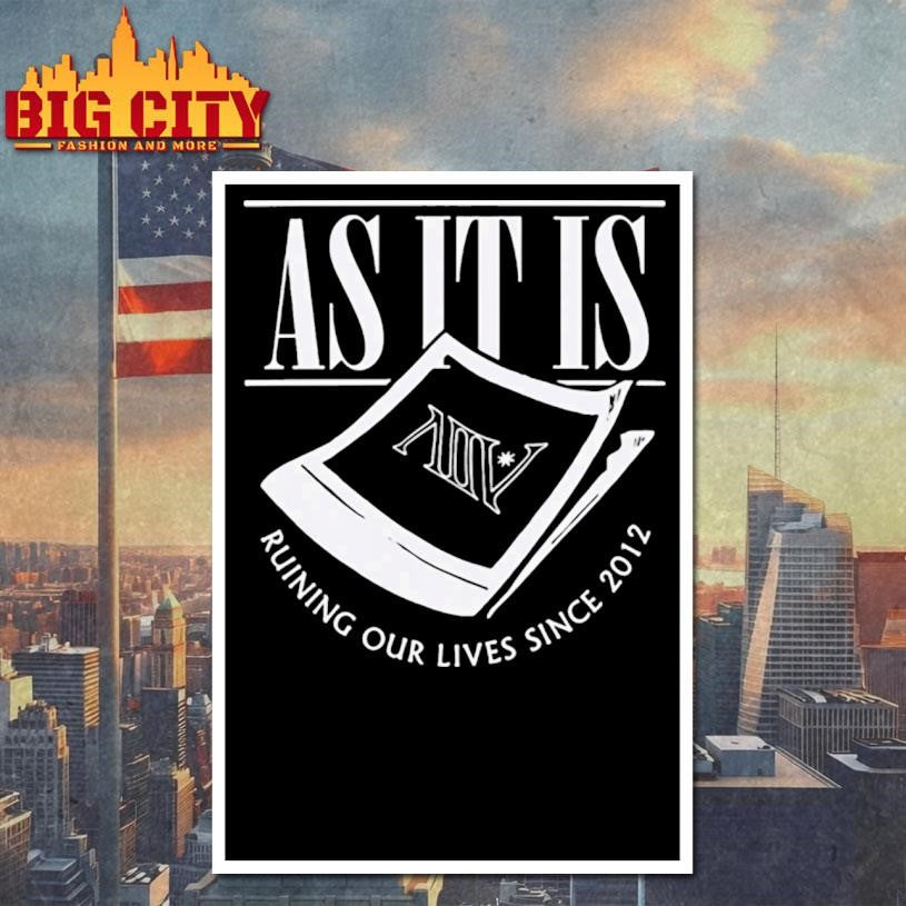 As It Is Ruining Our Lives Since 2012 Shirt