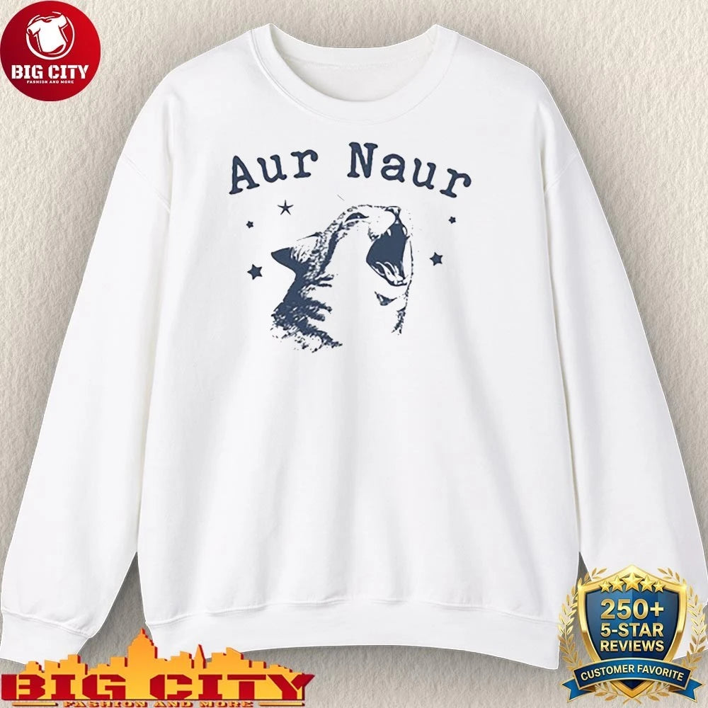 Aur Naur Cat Funny Sarcastic shirt