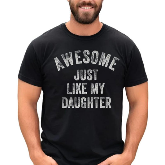 Awesome Just Like My Daughter Shirt, Funny Shirt For Men, Fathers Dady Gift, Dad Gift From Daughter, Husband Tee, Short...