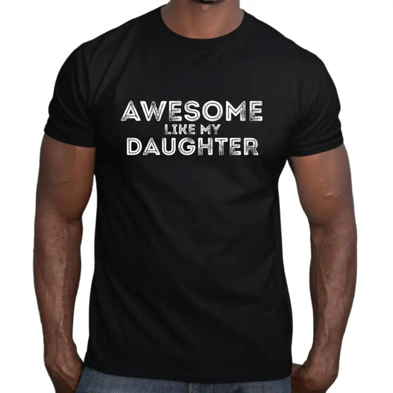 Awesome Like My Daughter Shirt, Fathers Day Gift, Funny Dad Shirt, Gift From Daughter, Funny Daddy Shirt, Classic Unisex...