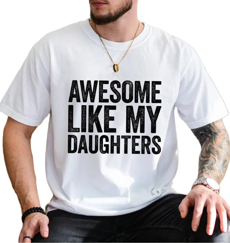 Awesome Like My Daughters T Shirt, Funny Mens Daddy Of 2 3 4 Daughters Shirt, Funny Proud New Dad Tshirt, Unisex Short...